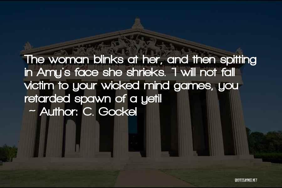 C. Gockel Quotes: The Woman Blinks At Her, And Then Spitting In Amy's Face She Shrieks. I Will Not Fall Victim To Your