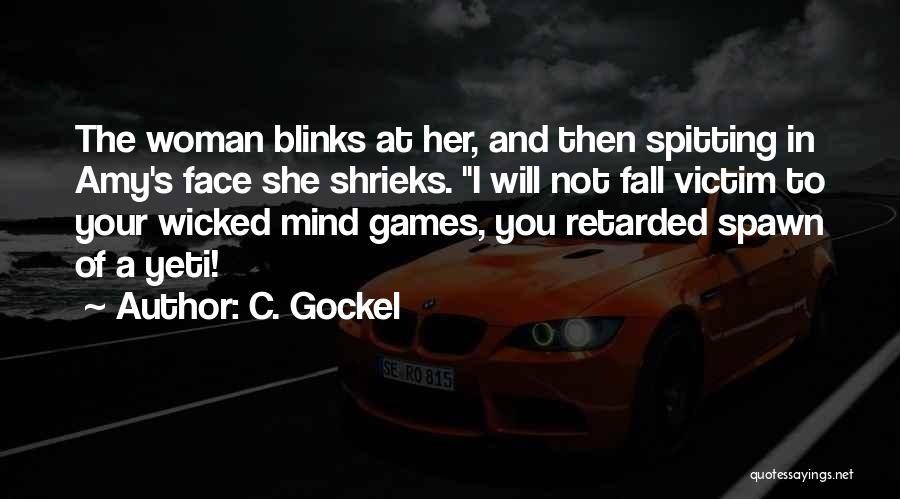 C. Gockel Quotes: The Woman Blinks At Her, And Then Spitting In Amy's Face She Shrieks. I Will Not Fall Victim To Your