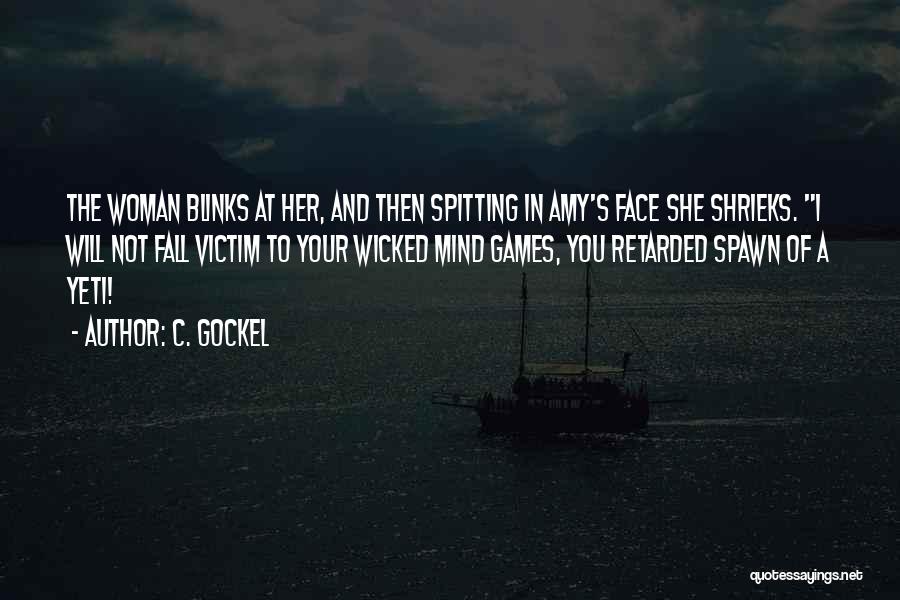 C. Gockel Quotes: The Woman Blinks At Her, And Then Spitting In Amy's Face She Shrieks. I Will Not Fall Victim To Your