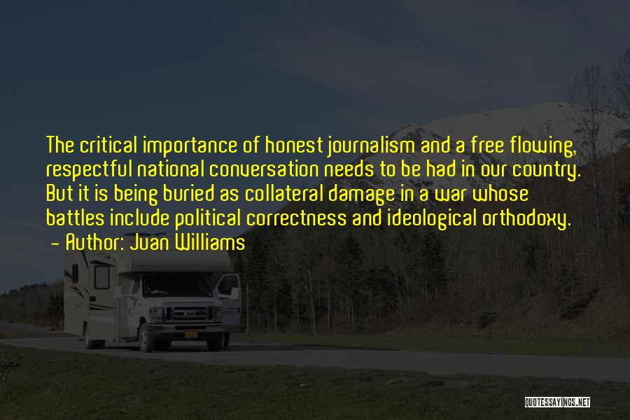 Juan Williams Quotes: The Critical Importance Of Honest Journalism And A Free Flowing, Respectful National Conversation Needs To Be Had In Our Country.