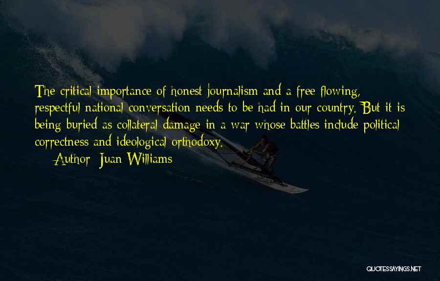 Juan Williams Quotes: The Critical Importance Of Honest Journalism And A Free Flowing, Respectful National Conversation Needs To Be Had In Our Country.