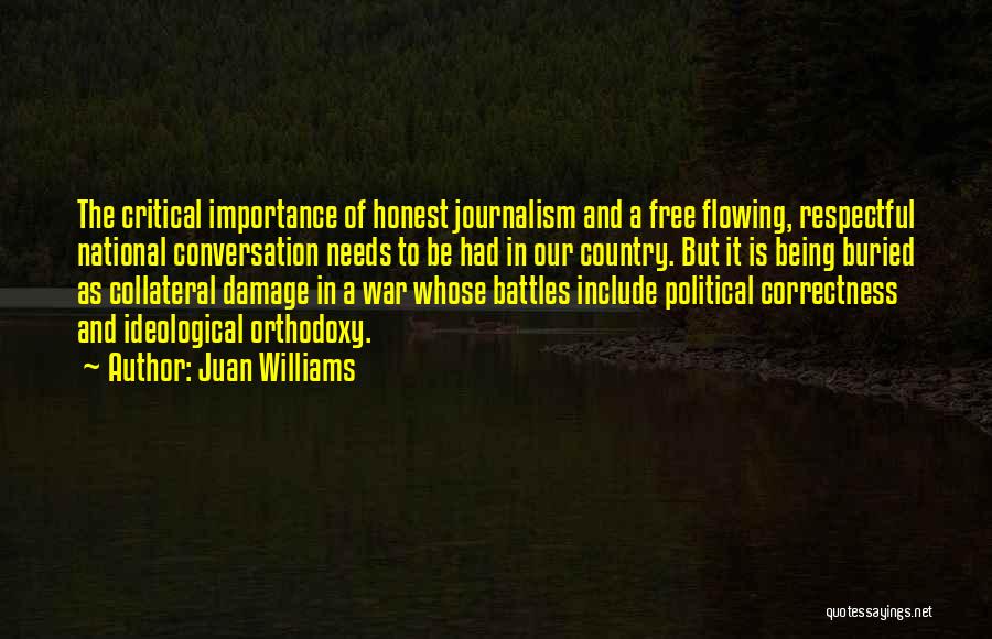 Juan Williams Quotes: The Critical Importance Of Honest Journalism And A Free Flowing, Respectful National Conversation Needs To Be Had In Our Country.