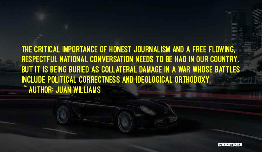 Juan Williams Quotes: The Critical Importance Of Honest Journalism And A Free Flowing, Respectful National Conversation Needs To Be Had In Our Country.