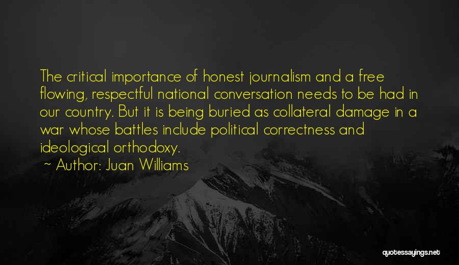 Juan Williams Quotes: The Critical Importance Of Honest Journalism And A Free Flowing, Respectful National Conversation Needs To Be Had In Our Country.