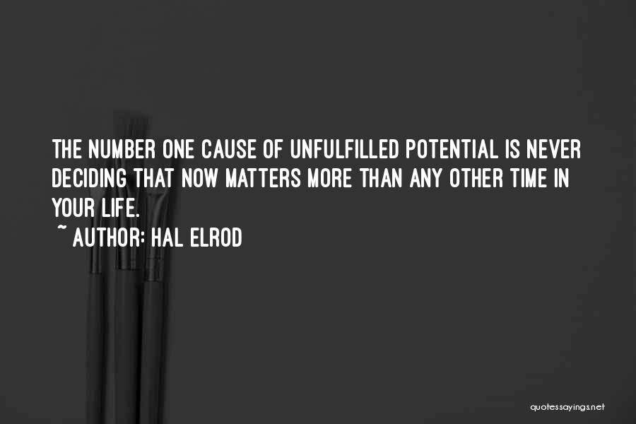 Hal Elrod Quotes: The Number One Cause Of Unfulfilled Potential Is Never Deciding That Now Matters More Than Any Other Time In Your