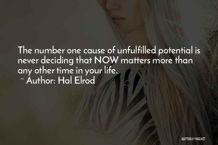 Hal Elrod Quotes: The Number One Cause Of Unfulfilled Potential Is Never Deciding That Now Matters More Than Any Other Time In Your