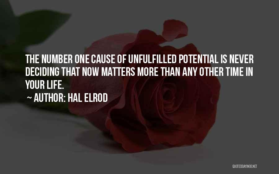 Hal Elrod Quotes: The Number One Cause Of Unfulfilled Potential Is Never Deciding That Now Matters More Than Any Other Time In Your