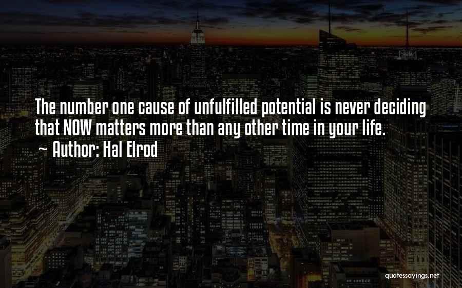 Hal Elrod Quotes: The Number One Cause Of Unfulfilled Potential Is Never Deciding That Now Matters More Than Any Other Time In Your