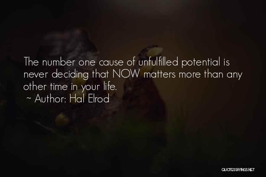 Hal Elrod Quotes: The Number One Cause Of Unfulfilled Potential Is Never Deciding That Now Matters More Than Any Other Time In Your