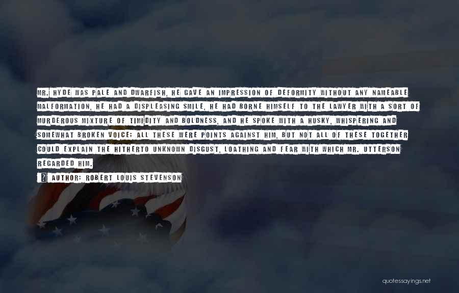 Robert Louis Stevenson Quotes: Mr. Hyde Was Pale And Dwarfish, He Gave An Impression Of Deformity Without Any Nameable Malformation, He Had A Displeasing