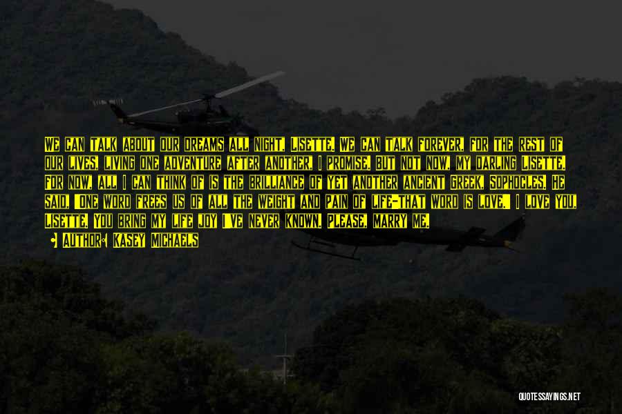 Kasey Michaels Quotes: We Can Talk About Our Dreams All Night, Lisette. We Can Talk Forever, For The Rest Of Our Lives, Living