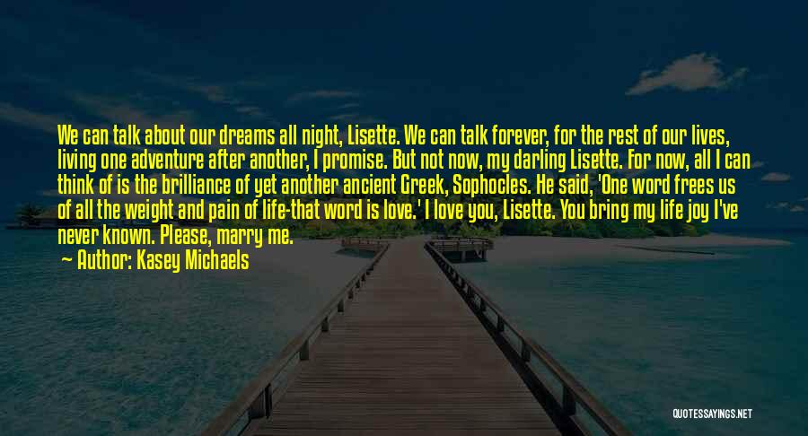 Kasey Michaels Quotes: We Can Talk About Our Dreams All Night, Lisette. We Can Talk Forever, For The Rest Of Our Lives, Living