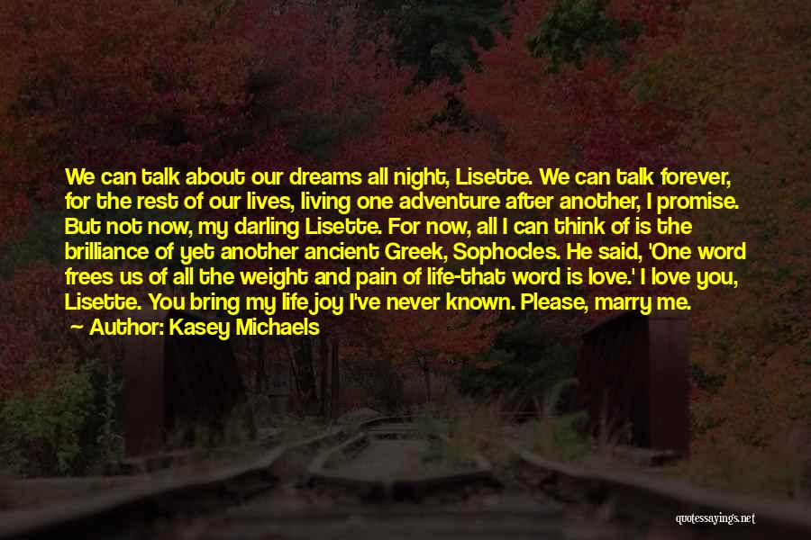 Kasey Michaels Quotes: We Can Talk About Our Dreams All Night, Lisette. We Can Talk Forever, For The Rest Of Our Lives, Living