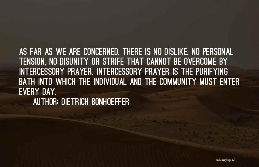 Dietrich Bonhoeffer Quotes: As Far As We Are Concerned, There Is No Dislike, No Personal Tension, No Disunity Or Strife That Cannot Be