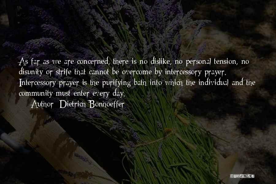 Dietrich Bonhoeffer Quotes: As Far As We Are Concerned, There Is No Dislike, No Personal Tension, No Disunity Or Strife That Cannot Be