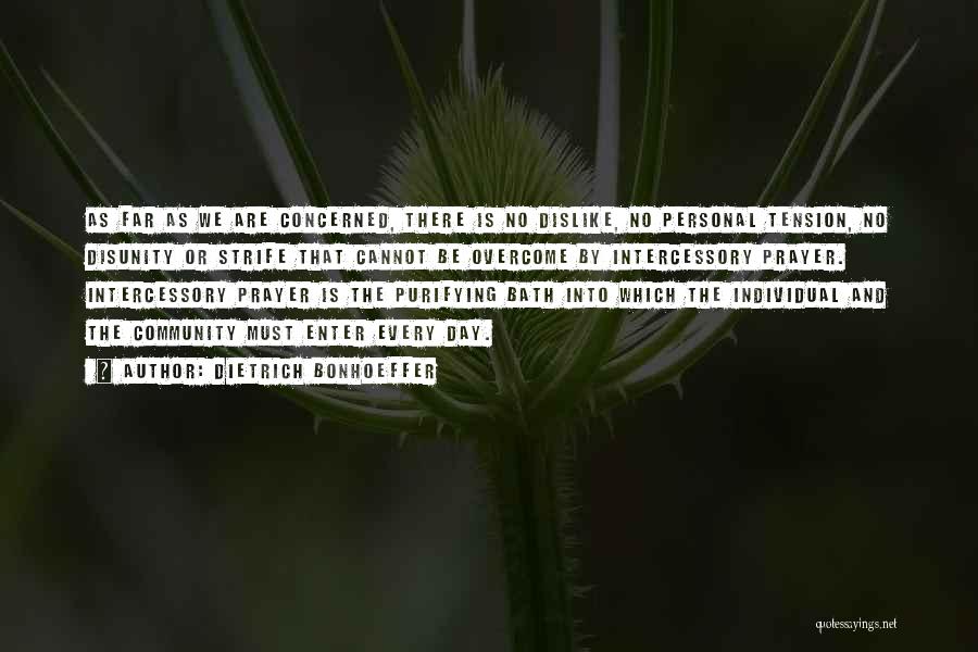 Dietrich Bonhoeffer Quotes: As Far As We Are Concerned, There Is No Dislike, No Personal Tension, No Disunity Or Strife That Cannot Be