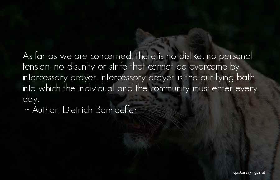 Dietrich Bonhoeffer Quotes: As Far As We Are Concerned, There Is No Dislike, No Personal Tension, No Disunity Or Strife That Cannot Be