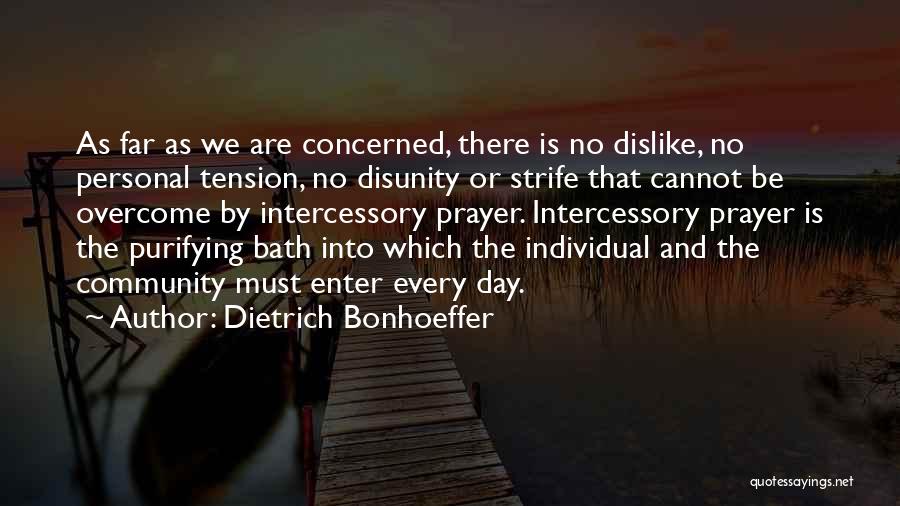 Dietrich Bonhoeffer Quotes: As Far As We Are Concerned, There Is No Dislike, No Personal Tension, No Disunity Or Strife That Cannot Be