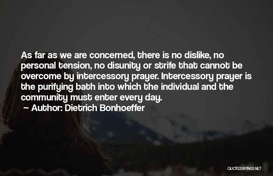 Dietrich Bonhoeffer Quotes: As Far As We Are Concerned, There Is No Dislike, No Personal Tension, No Disunity Or Strife That Cannot Be
