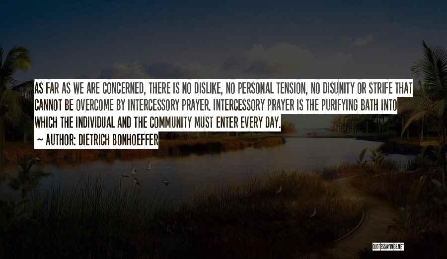 Dietrich Bonhoeffer Quotes: As Far As We Are Concerned, There Is No Dislike, No Personal Tension, No Disunity Or Strife That Cannot Be