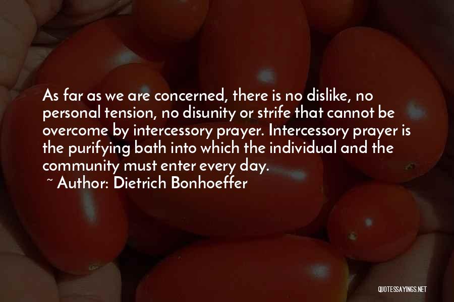 Dietrich Bonhoeffer Quotes: As Far As We Are Concerned, There Is No Dislike, No Personal Tension, No Disunity Or Strife That Cannot Be