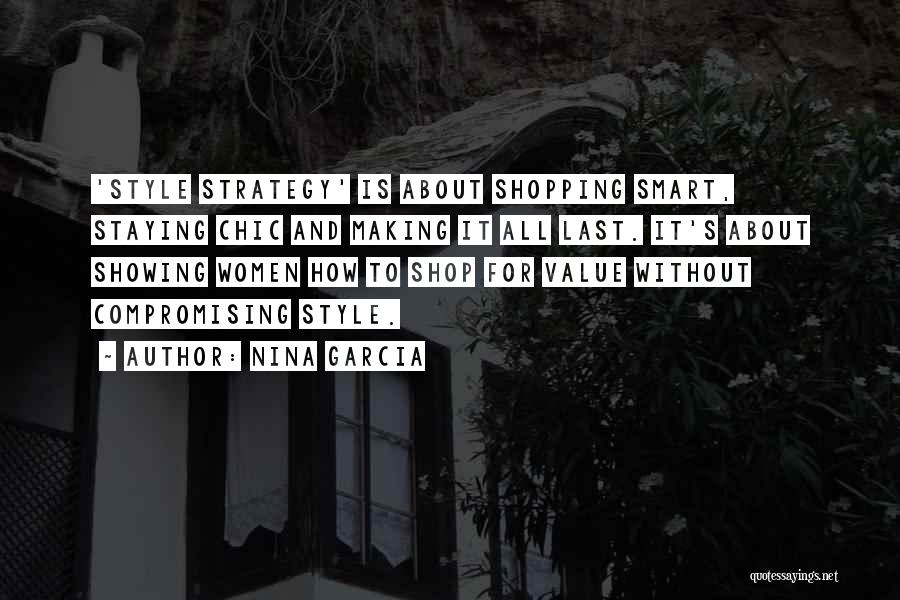 Nina Garcia Quotes: 'style Strategy' Is About Shopping Smart, Staying Chic And Making It All Last. It's About Showing Women How To Shop