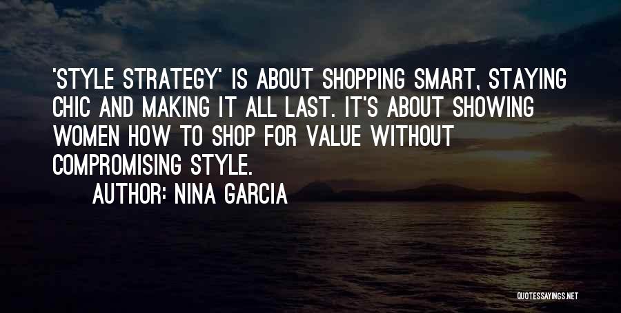 Nina Garcia Quotes: 'style Strategy' Is About Shopping Smart, Staying Chic And Making It All Last. It's About Showing Women How To Shop