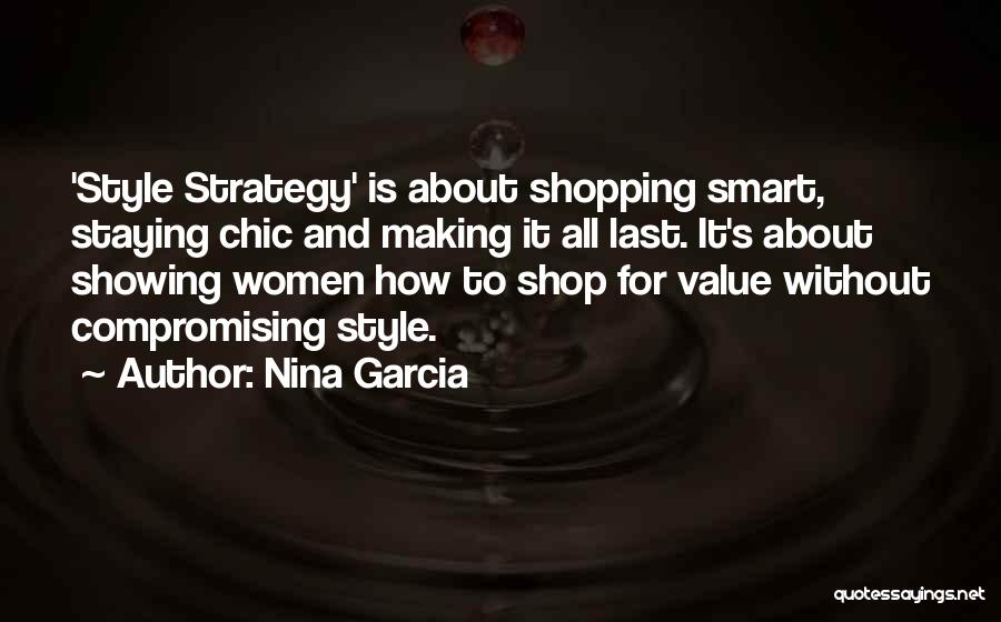 Nina Garcia Quotes: 'style Strategy' Is About Shopping Smart, Staying Chic And Making It All Last. It's About Showing Women How To Shop