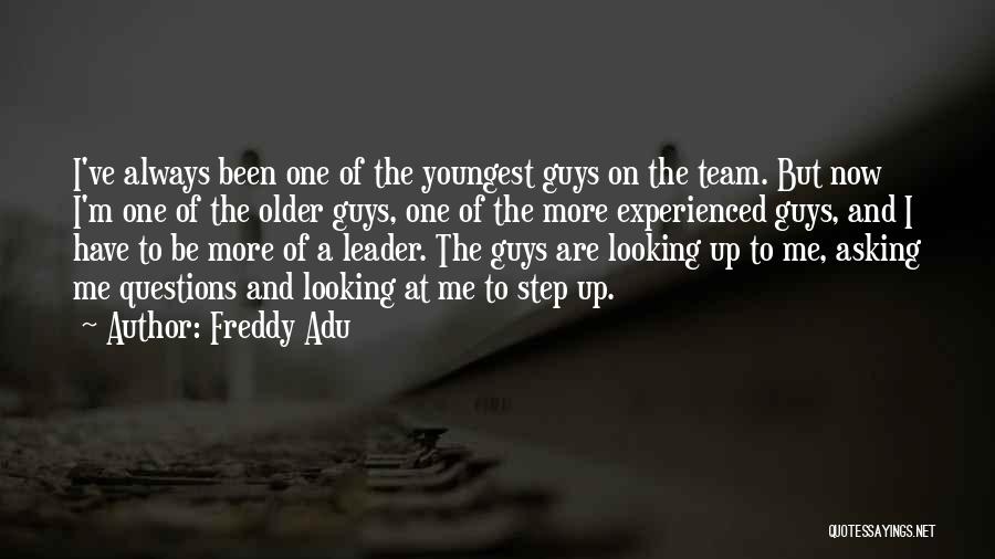 Freddy Adu Quotes: I've Always Been One Of The Youngest Guys On The Team. But Now I'm One Of The Older Guys, One