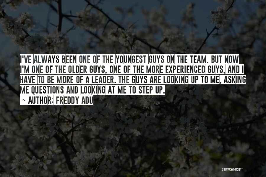 Freddy Adu Quotes: I've Always Been One Of The Youngest Guys On The Team. But Now I'm One Of The Older Guys, One