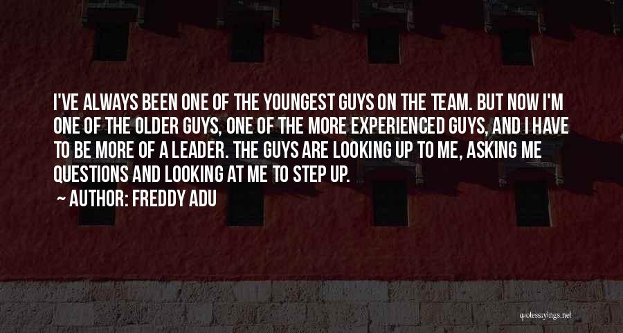 Freddy Adu Quotes: I've Always Been One Of The Youngest Guys On The Team. But Now I'm One Of The Older Guys, One