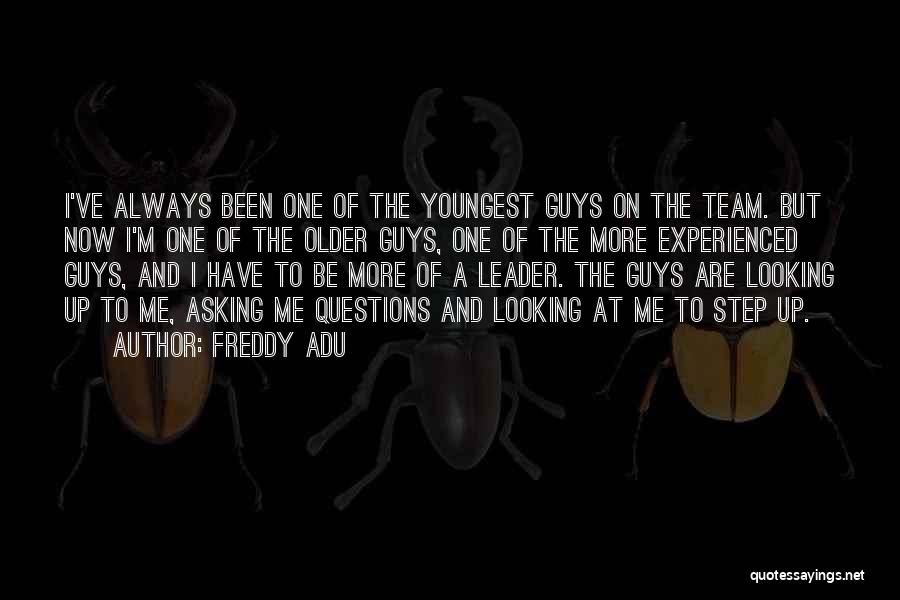 Freddy Adu Quotes: I've Always Been One Of The Youngest Guys On The Team. But Now I'm One Of The Older Guys, One