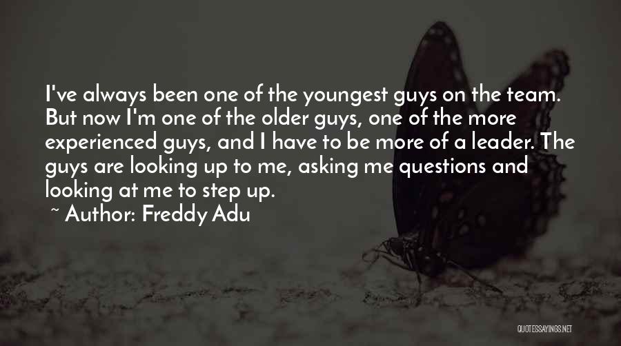 Freddy Adu Quotes: I've Always Been One Of The Youngest Guys On The Team. But Now I'm One Of The Older Guys, One