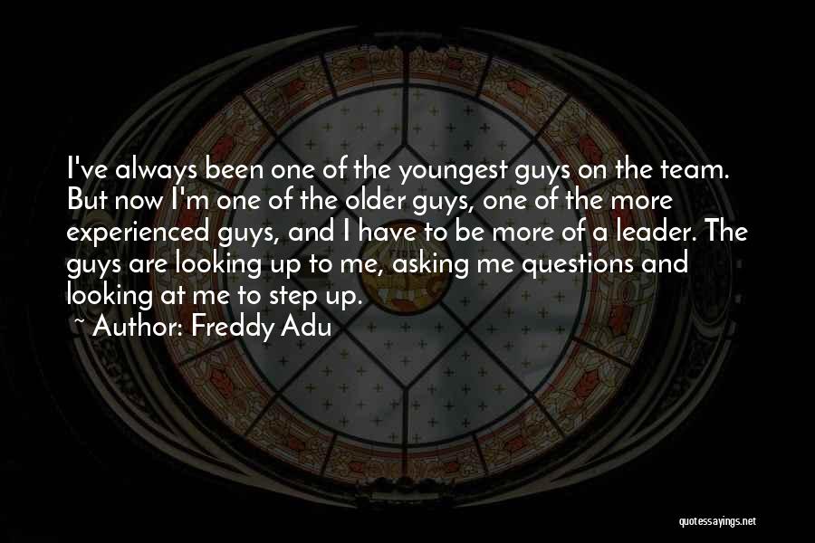 Freddy Adu Quotes: I've Always Been One Of The Youngest Guys On The Team. But Now I'm One Of The Older Guys, One