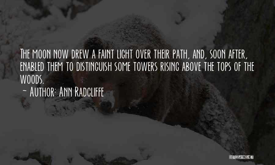 Ann Radcliffe Quotes: The Moon Now Drew A Faint Light Over Their Path, And, Soon After, Enabled Them To Distinguish Some Towers Rising