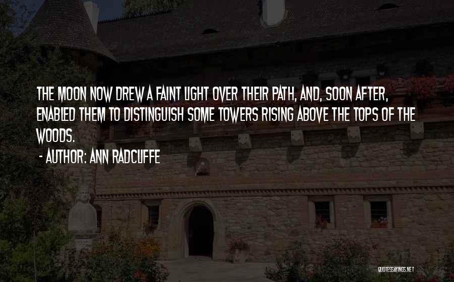 Ann Radcliffe Quotes: The Moon Now Drew A Faint Light Over Their Path, And, Soon After, Enabled Them To Distinguish Some Towers Rising