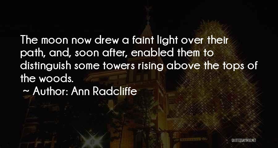 Ann Radcliffe Quotes: The Moon Now Drew A Faint Light Over Their Path, And, Soon After, Enabled Them To Distinguish Some Towers Rising