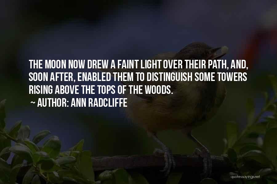 Ann Radcliffe Quotes: The Moon Now Drew A Faint Light Over Their Path, And, Soon After, Enabled Them To Distinguish Some Towers Rising