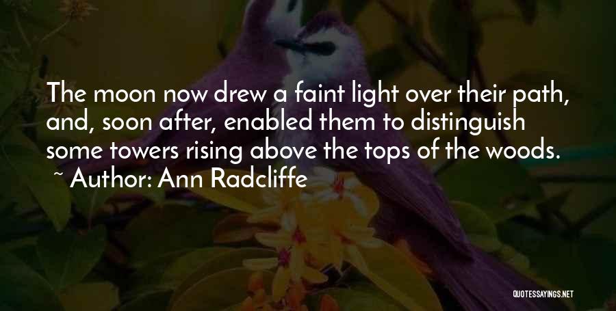 Ann Radcliffe Quotes: The Moon Now Drew A Faint Light Over Their Path, And, Soon After, Enabled Them To Distinguish Some Towers Rising