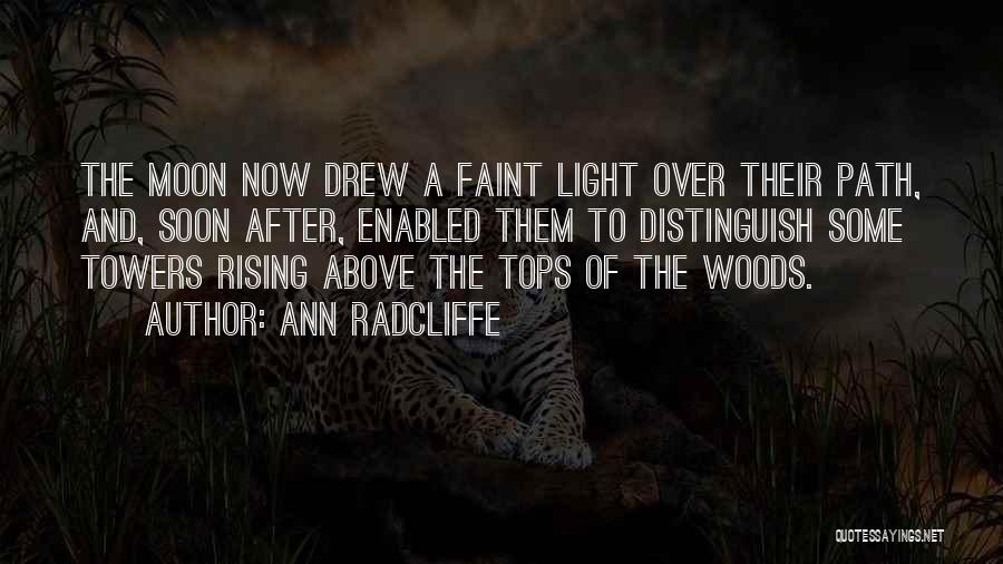Ann Radcliffe Quotes: The Moon Now Drew A Faint Light Over Their Path, And, Soon After, Enabled Them To Distinguish Some Towers Rising