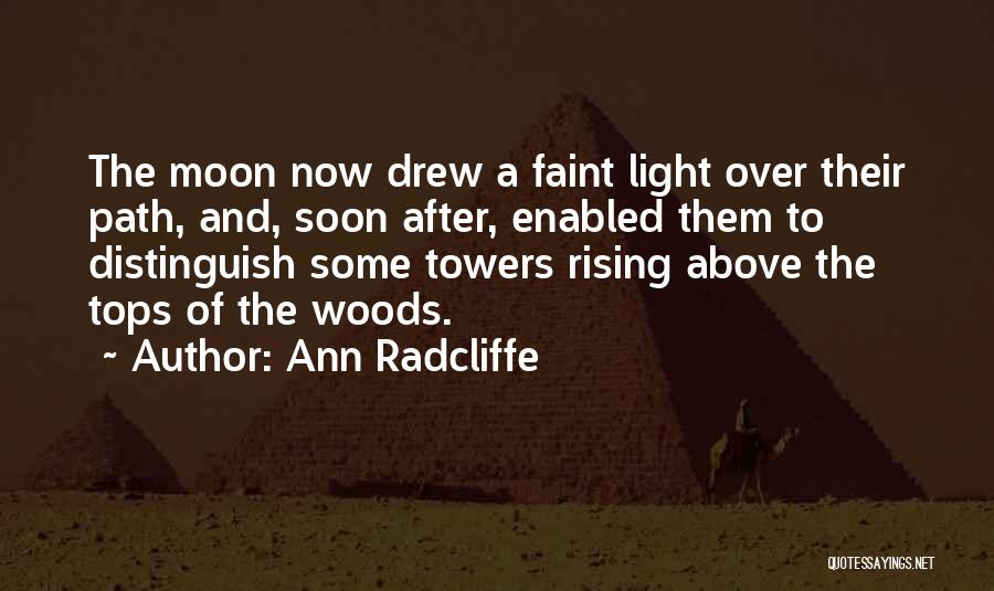 Ann Radcliffe Quotes: The Moon Now Drew A Faint Light Over Their Path, And, Soon After, Enabled Them To Distinguish Some Towers Rising