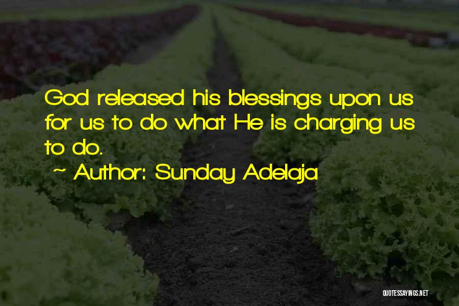 Sunday Adelaja Quotes: God Released His Blessings Upon Us For Us To Do What He Is Charging Us To Do.