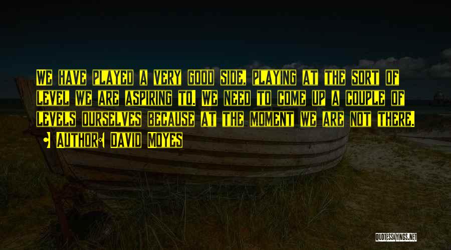 David Moyes Quotes: We Have Played A Very Good Side, Playing At The Sort Of Level We Are Aspiring To. We Need To