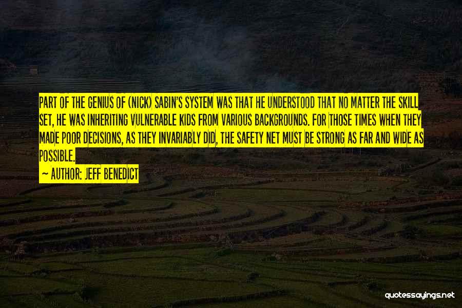 Jeff Benedict Quotes: Part Of The Genius Of (nick) Sabin's System Was That He Understood That No Matter The Skill Set, He Was