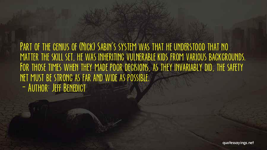 Jeff Benedict Quotes: Part Of The Genius Of (nick) Sabin's System Was That He Understood That No Matter The Skill Set, He Was