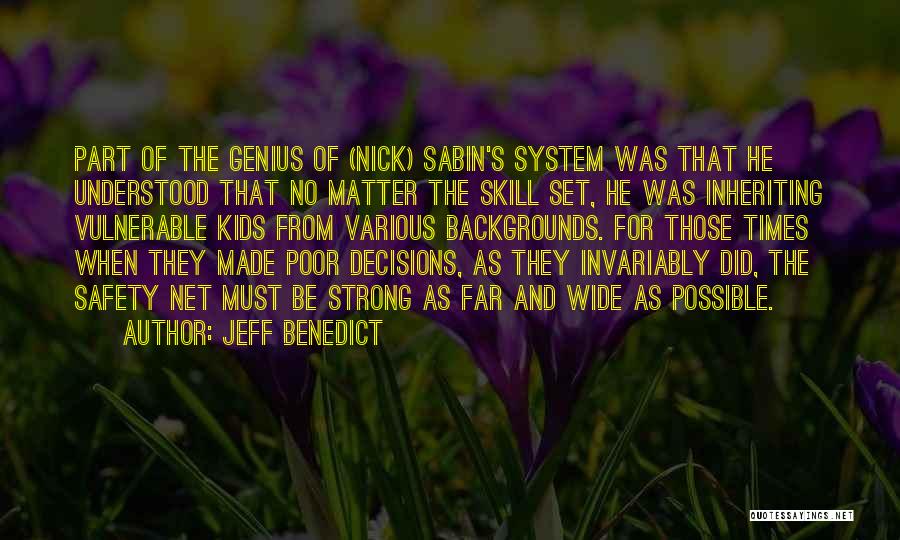 Jeff Benedict Quotes: Part Of The Genius Of (nick) Sabin's System Was That He Understood That No Matter The Skill Set, He Was