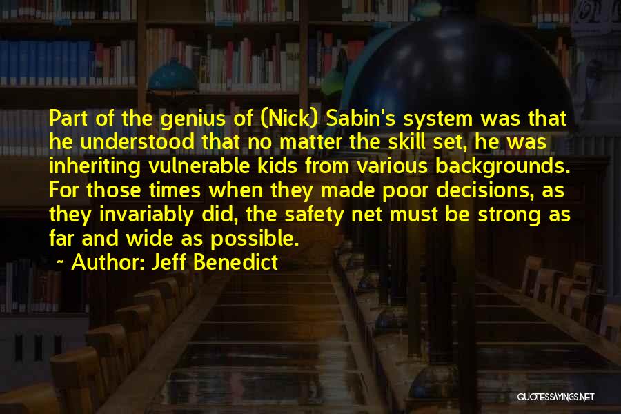Jeff Benedict Quotes: Part Of The Genius Of (nick) Sabin's System Was That He Understood That No Matter The Skill Set, He Was