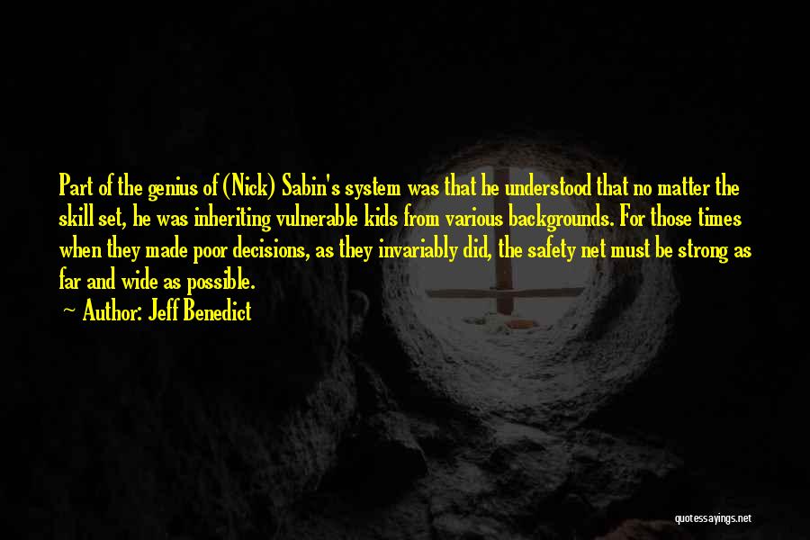 Jeff Benedict Quotes: Part Of The Genius Of (nick) Sabin's System Was That He Understood That No Matter The Skill Set, He Was