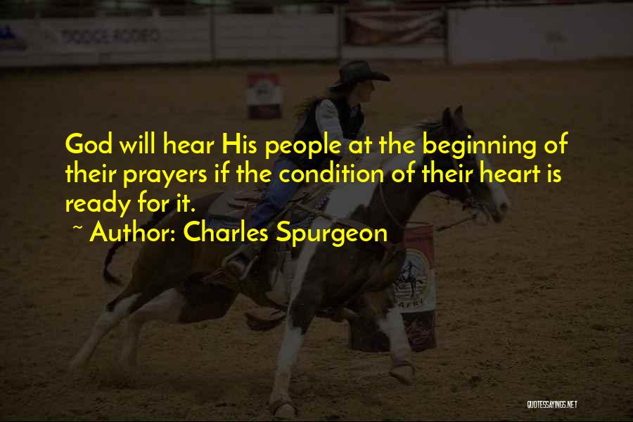 Charles Spurgeon Quotes: God Will Hear His People At The Beginning Of Their Prayers If The Condition Of Their Heart Is Ready For