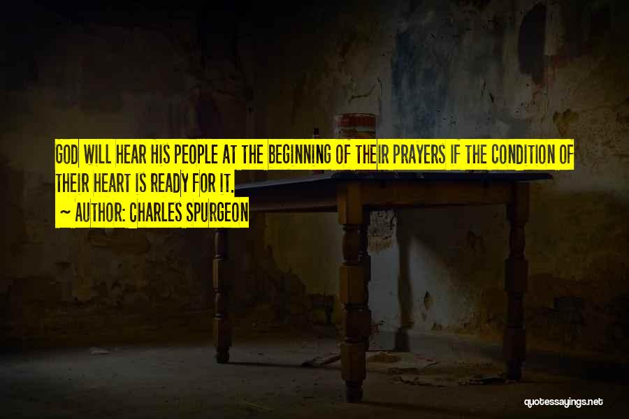 Charles Spurgeon Quotes: God Will Hear His People At The Beginning Of Their Prayers If The Condition Of Their Heart Is Ready For